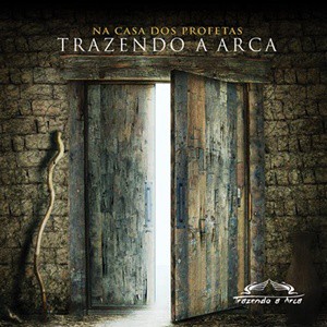 Trazendo a Arca - Na Casa dos Profetas 2012